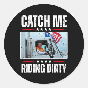 Catch Me Riding Dirty Garge Proud To Be Garge Vote Classic Round Sticker