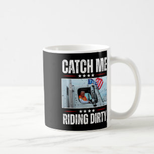 Catch Me Riding Dirty Garge Proud To Be Garge Vote Coffee Mug