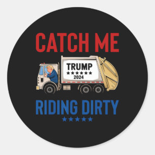 Catch Me Riding Dirty Garge Vote Trump Truck Trump Classic Round Sticker
