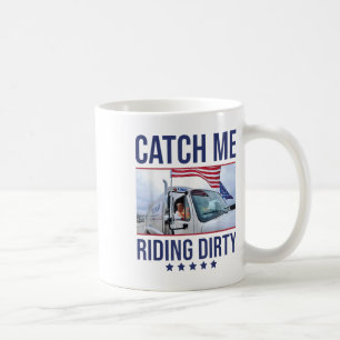 Catch Me Riding Dirty, Trump Garbage Man In Trash  Coffee Mug