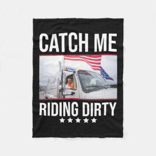 Catch Me Riding Dirty Trump Garbage Truck Trump 20 Fleece Blanket