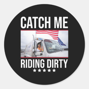 Catch Me Riding Dirty Trump Garbyge Truck Trump 20 Classic Round Sticker