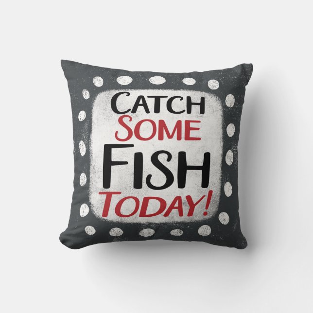 Catch Some Fish Today Throw Pillow (Front)