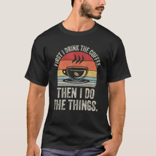 Catch Some Rays Vintage First I Drink Coffee Then T-Shirt