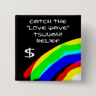 CATCH THE LOVE WAVE TSUNAMI RELIEF $ 15 CM SQUARE BADGE