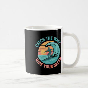 Catch The Wave, Ride Your Dream Coffee Mug