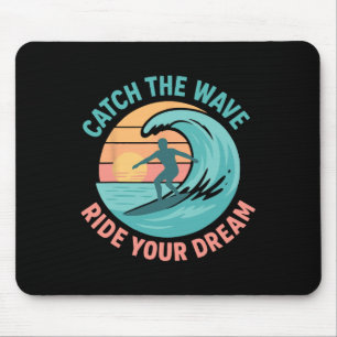 Catch The Wave, Ride Your Dream Mouse Mat