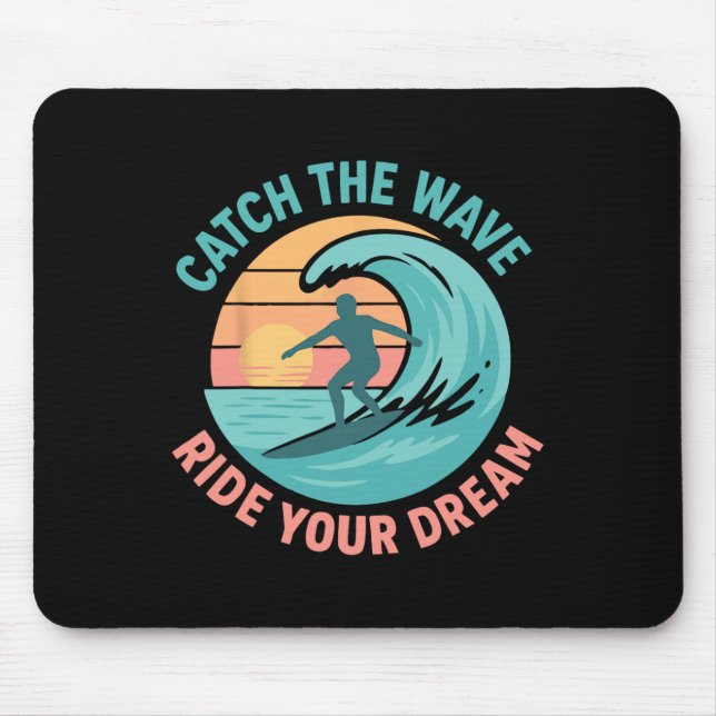 Catch The Wave, Ride Your Dream  Mouse Mat (Front)