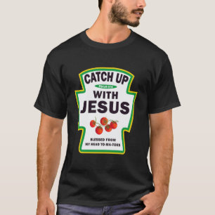 Catch Up Jesus Tomatoes Funny Christian T-Shirt