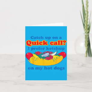 Catch Up On A Quick Call Prefer Chup On Hot Dogs Card