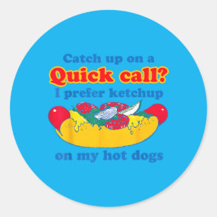 Catch Up On A Quick Call Prefer Chup On Hot Dogs Classic Round Sticker