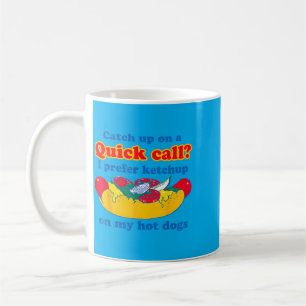 Catch Up On A Quick Call Prefer Chup On Hot Dogs Coffee Mug