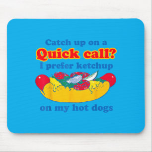 Catch Up On A Quick Call Prefer Chup On Hot Dogs Mouse Mat