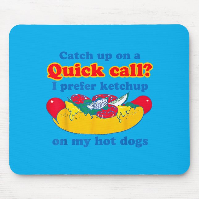 Catch Up On A Quick Call Prefer Chup On Hot Dogs Mouse Mat (Front)