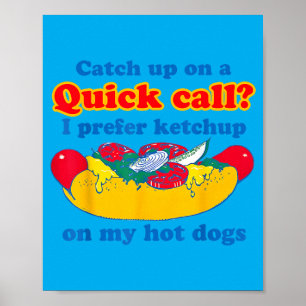 Catch Up On A Quick Call Prefer Chup On Hot Dogs Poster