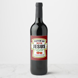 Catch Up With Jesus Funny Christian Ketchup Tomato Wine Label