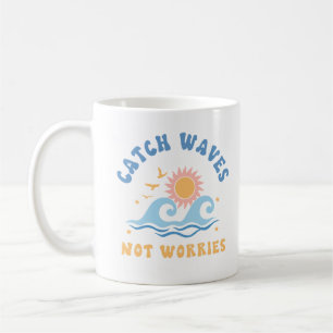 Catch Waves not Worries - Funny Summer  Coffee Mug