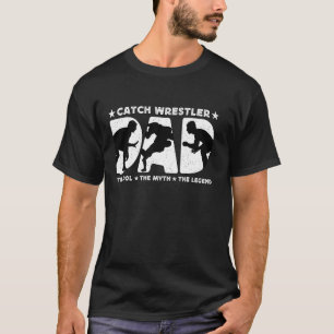 Catch Wrestler Dad The Idol Catch Wrestling Catch T-Shirt