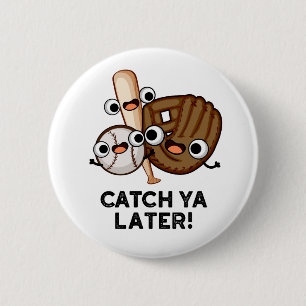 Catch Ya Later Funny Baseball Pun 6 Cm Round Badge