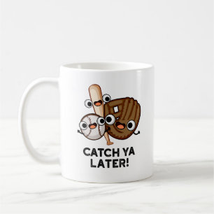 Catch Ya Later Funny Baseball Pun  Coffee Mug