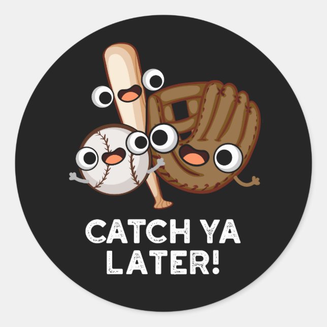 Catch Ya Later Funny Baseball Pun Dark BG Classic Round Sticker (Front)