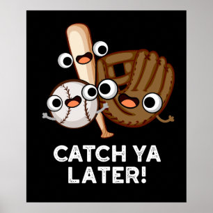 Catch Ya Later Funny Baseball Pun Dark BG Poster