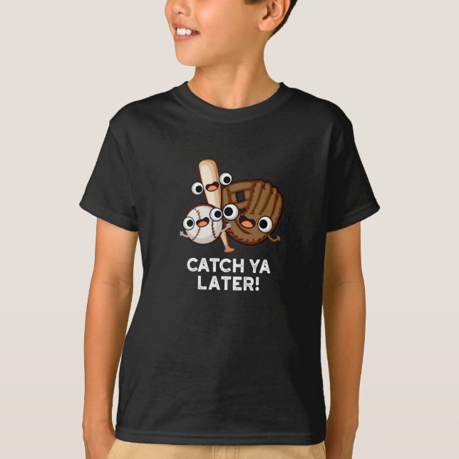 Catch Ya Later Funny Baseball Pun Dark BG T-Shirt (Front)