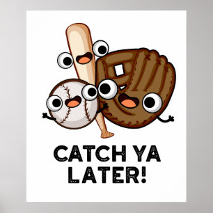 Catch Ya Later Funny Baseball Pun Poster