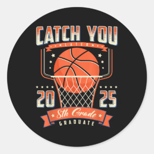 Catch You 8th Grade Graduation Day 2025 Basketball Classic Round Sticker
