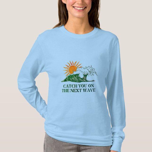 Catch You On The Next Wave Front & Back LongSleeve T-Shirt (Front)