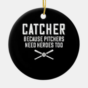 Catcher Because Pitchers Need Heroes Too  Baseball Ceramic Tree Decoration