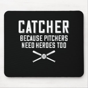 Catcher Because Pitchers Need Heroes Too  Baseball Mouse Mat