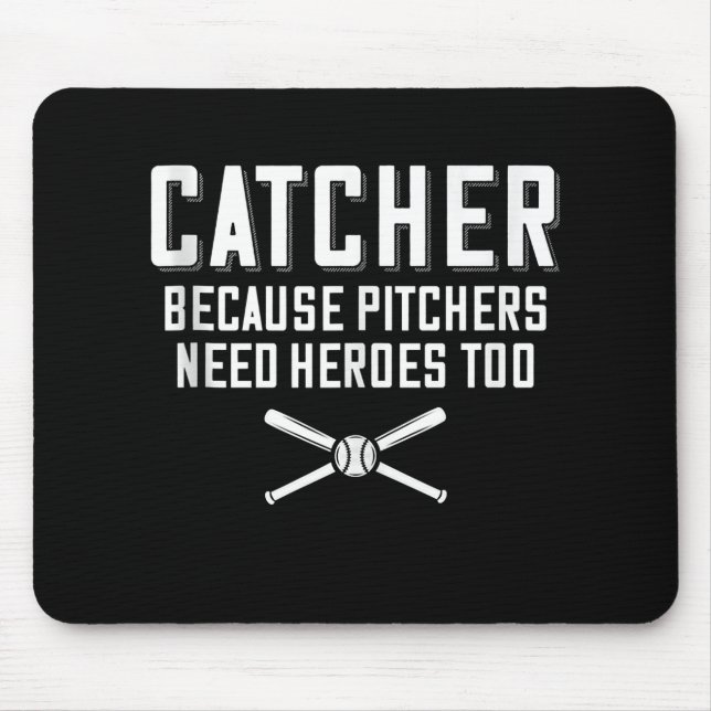 Catcher Because Pitchers Need Heroes Too  Baseball Mouse Mat (Front)