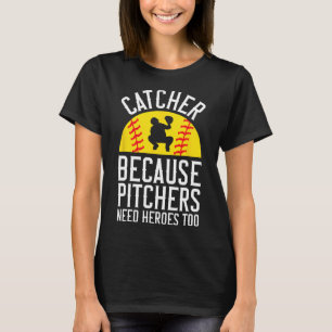 Catcher Because Pitchers Need Heroes Too Softll T-Shirt
