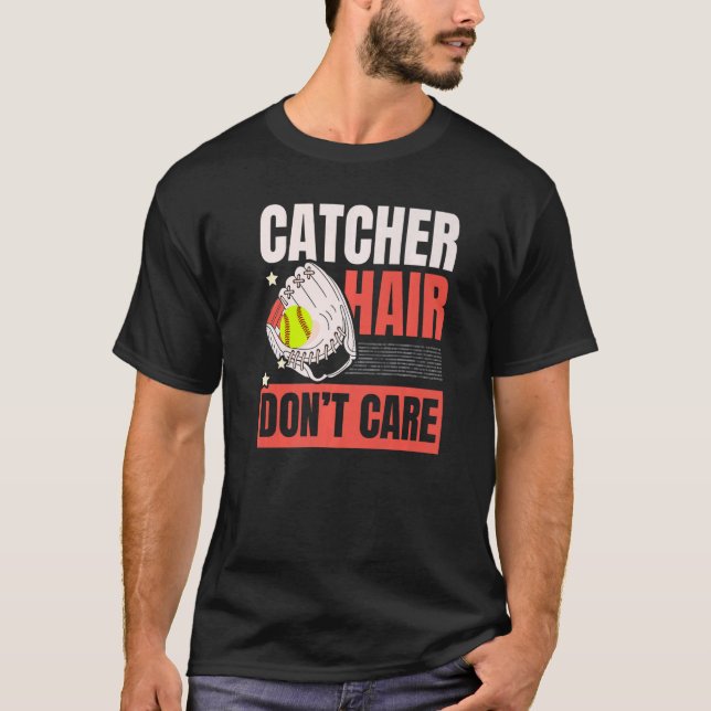 Catcher Hair Don't Care Softball Player Sports T-Shirt (Front)