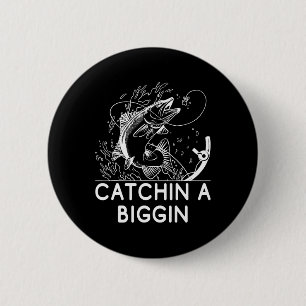 Catchin A Biggin Fishing Hunting Fisherman Hunter 6 Cm Round Badge
