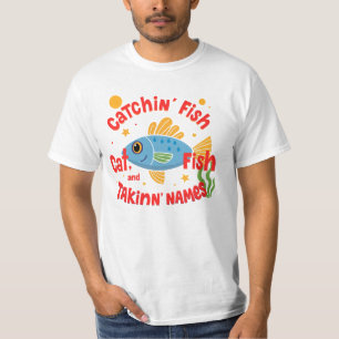 Catchin Fish & Takin Names T-Shirt