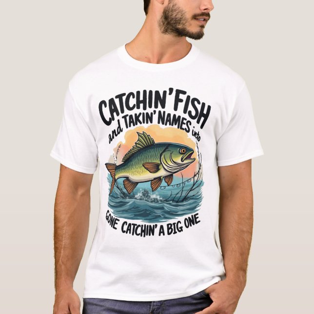 Catchin' Fish, Takin' Names T-Shirt (Front)