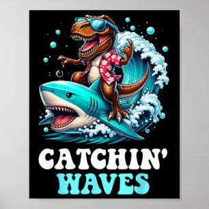 Catchin Waves T-rex Dinosaur Riding Shark Surfing  Poster