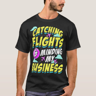 Catching Flights And Minding My Business Hodophile T-Shirt