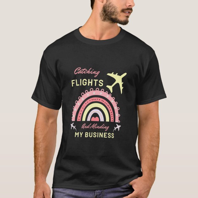 Catching Flights And Minding My Business  Quote Wo T-Shirt (Front)