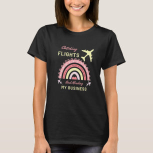 Catching Flights And Minding My Business Quote Wo T-Shirt