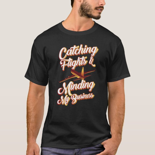 Catching Flights And Minding My Business Travel Su T-Shirt (Front)