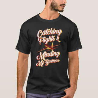 Catching Flights And Minding My Business Travel Su T-Shirt