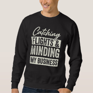 Catching Flights & Minding My Business 2 Sweatshirt