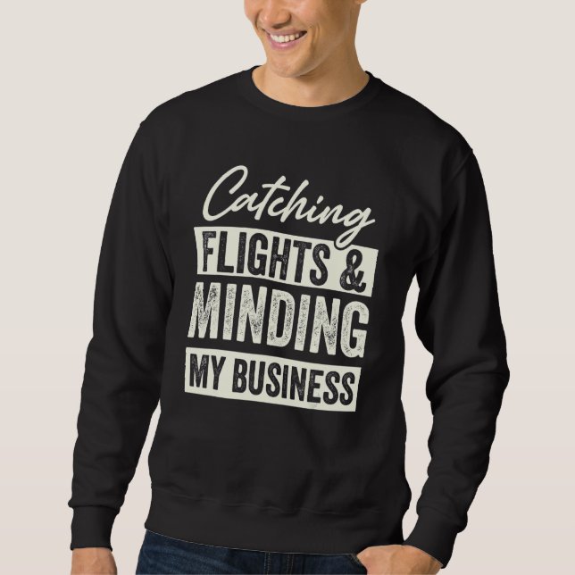 Catching Flights & Minding My Business 2 Sweatshirt (Front)