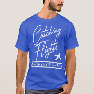 Catching Flights & Minding My Business T-Shirt