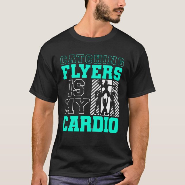 Catching Flyers Is My Cardio Cheerleading Back Spo T-Shirt (Front)