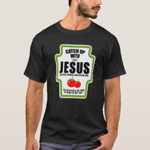 Catchup With Jesus Funny Religious Condiments For T-Shirt