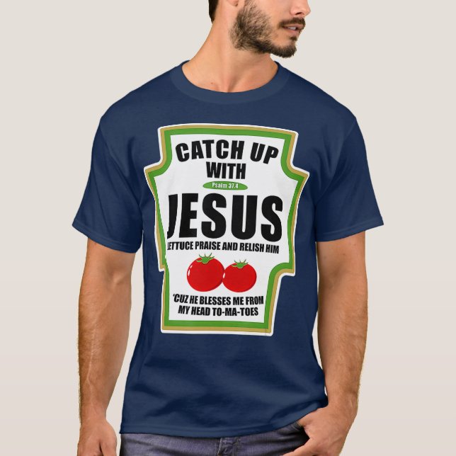 Catchup With Jesus Funny Religious Condiments T-Shirt (Front)